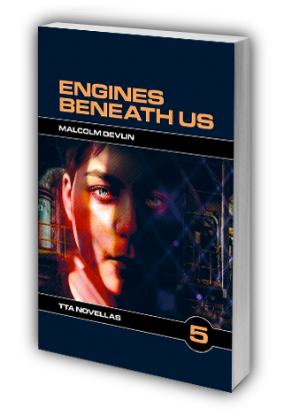 Engines Beneath Us by Malcolm Devlin
